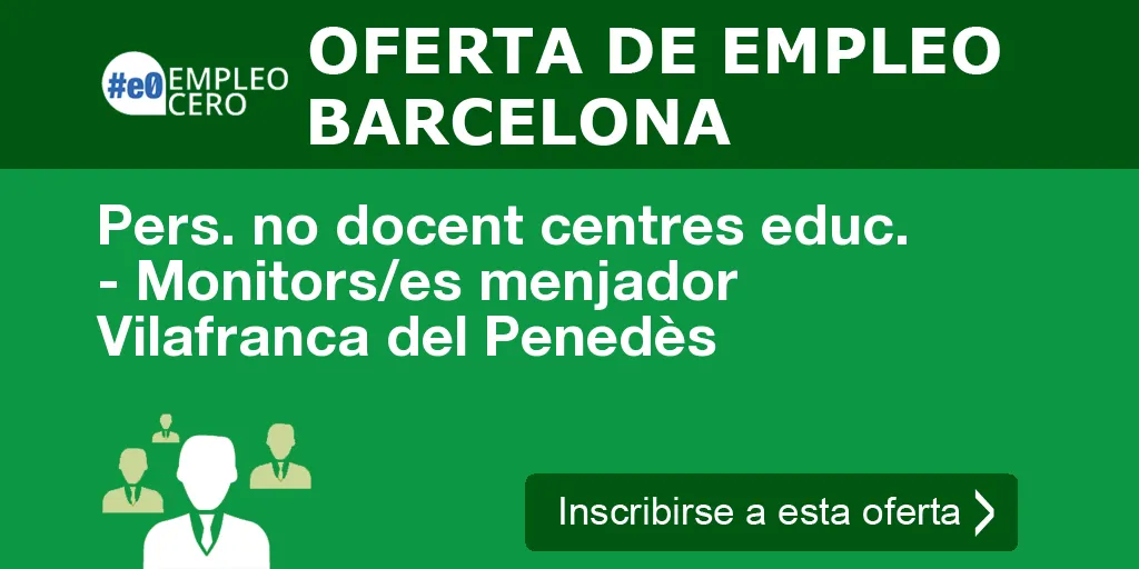 Pers. no docent centres educ. - Monitors/es menjador Vilafranca del Penedès Pers. no docent centres educ. - Monitors/es menjador Vilafranca del Penedès
