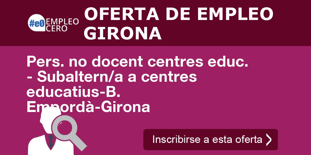 Pers. no docent centres educ. - Subaltern/a a centres educatius-B. Empordà-Girona Pers. no docent centres educ. - Subaltern/a a centres educatius-B. Empordà-Girona
