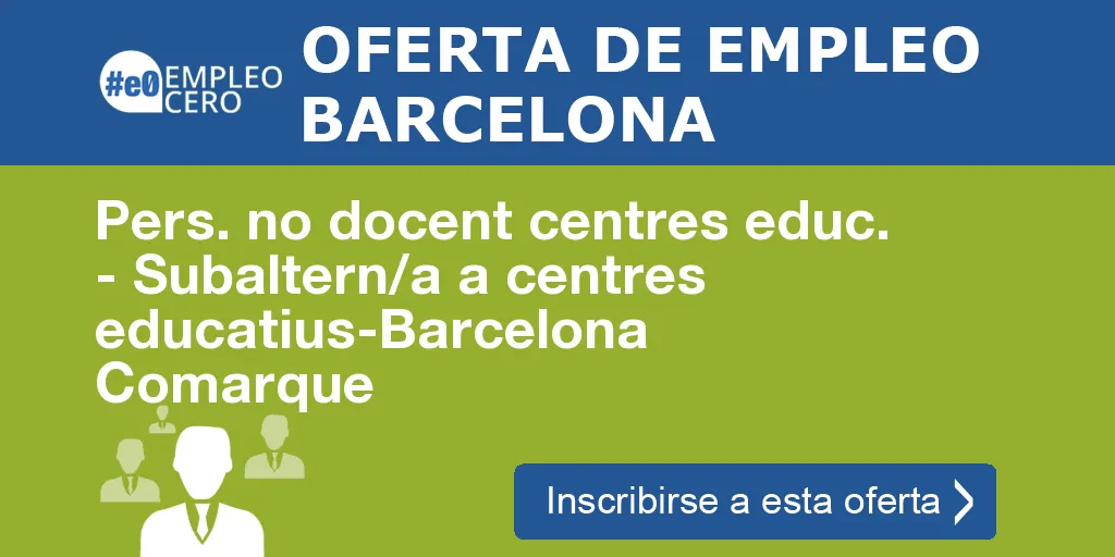 Pers. no docent centres educ. - Subaltern/a a centres educatius-Barcelona Comarque Pers. no docent centres educ. - Subaltern/a a centres educatius-Barcelona Comarque