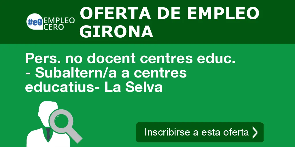 Pers. no docent centres educ. - Subaltern/a a centres educatius- La Selva Pers. no docent centres educ. - Subaltern/a a centres educatius- La Selva