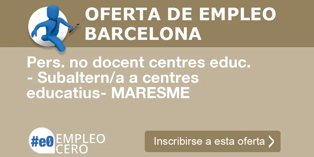 Pers. no docent centres educ. - Subaltern/a a centres educatius- MARESME Pers. no docent centres educ. - Subaltern/a a centres educatius- MARESME