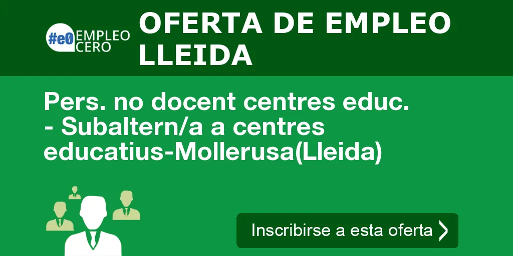 Pers. no docent centres educ. - Subaltern/a a centres educatius-Mollerusa(Lleida) Pers. no docent centres educ. - Subaltern/a a centres educatius-Mollerusa(Lleida)