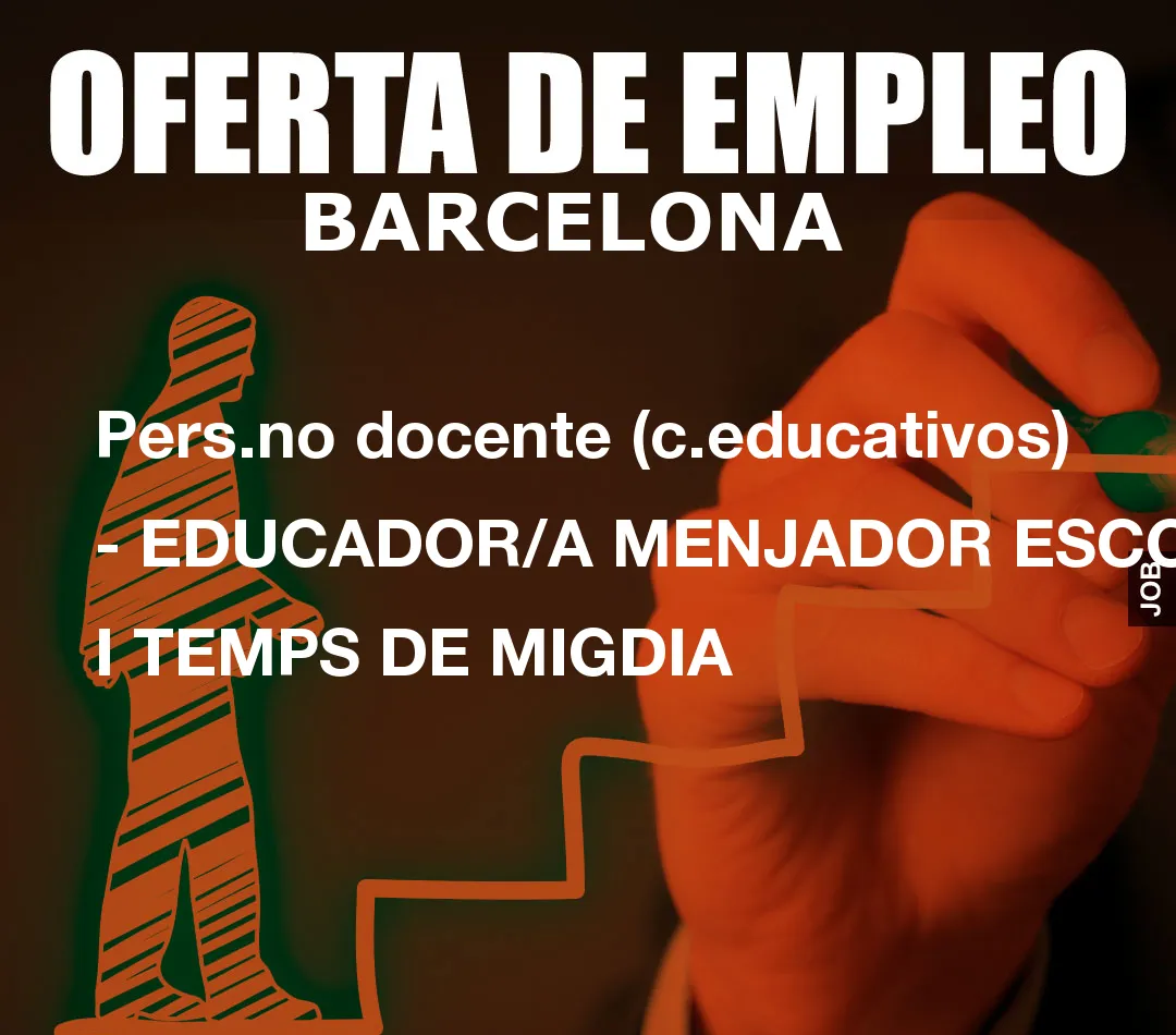 Pers.no docente (c.educativos) – EDUCADOR/A MENJADOR ESCOLAR I TEMPS DE MIGDIA