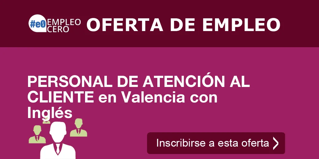 PERSONAL DE ATENCIÓN AL CLIENTE en Valencia con Inglés PERSONAL DE ATENCIÓN AL CLIENTE en Valencia con Inglés