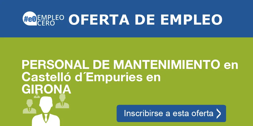 PERSONAL DE MANTENIMIENTO en Castelló d´Empuries en GIRONA PERSONAL DE MANTENIMIENTO en Castelló d´Empuries en GIRONA