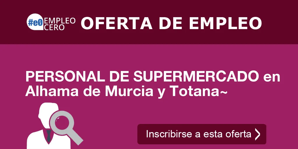 PERSONAL DE SUPERMERCADO en Alhama de Murcia y Totana~ PERSONAL DE SUPERMERCADO en Alhama de Murcia y Totana~