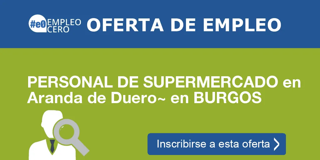 PERSONAL DE SUPERMERCADO en Aranda de Duero~ en BURGOS PERSONAL DE SUPERMERCADO en Aranda de Duero~ en BURGOS