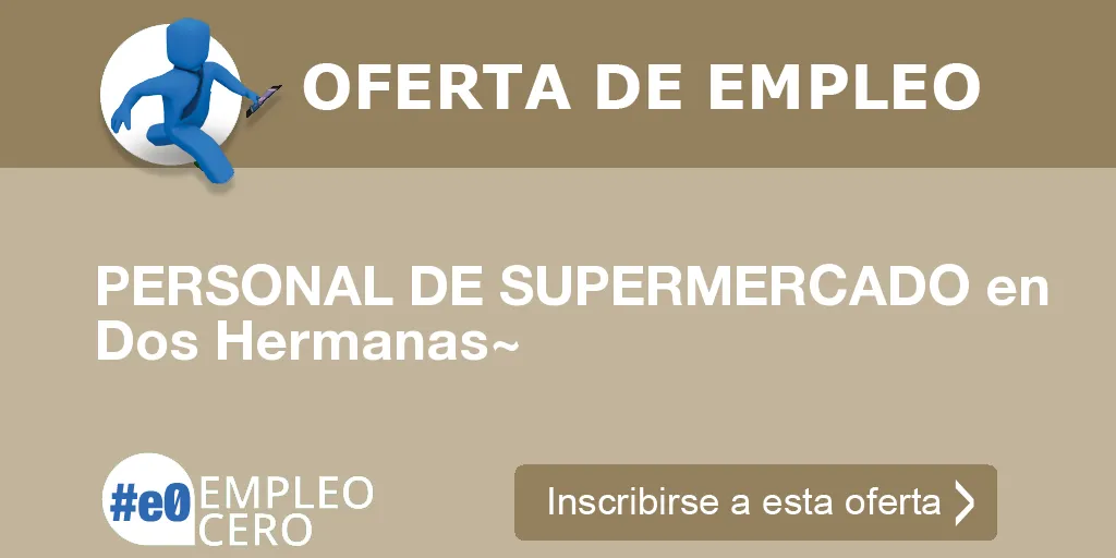 PERSONAL DE SUPERMERCADO en Dos Hermanas~ PERSONAL DE SUPERMERCADO en Dos Hermanas~