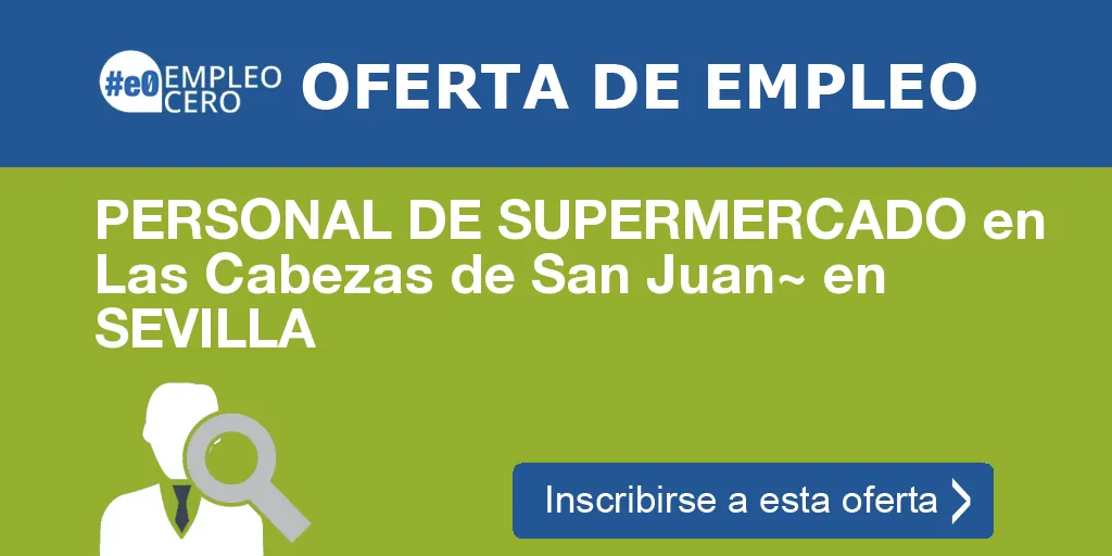 PERSONAL DE SUPERMERCADO en Las Cabezas de San Juan~ en SEVILLA PERSONAL DE SUPERMERCADO en Las Cabezas de San Juan~ en SEVILLA