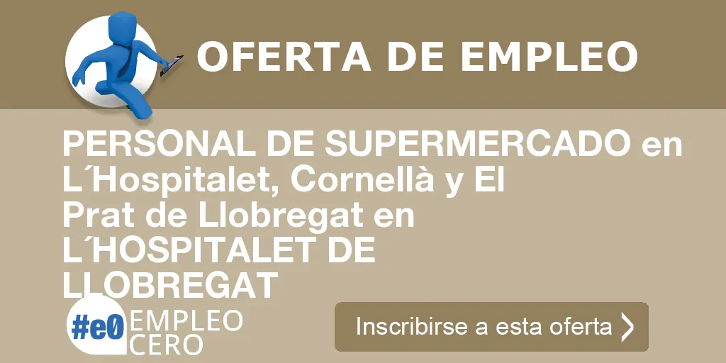PERSONAL DE SUPERMERCADO en L´Hospitalet, Cornellà y El Prat de Llobregat en L´HOSPITALET DE LLOBREGAT