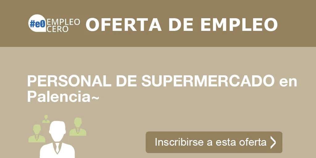 PERSONAL DE SUPERMERCADO en Palencia~ PERSONAL DE SUPERMERCADO en Palencia~