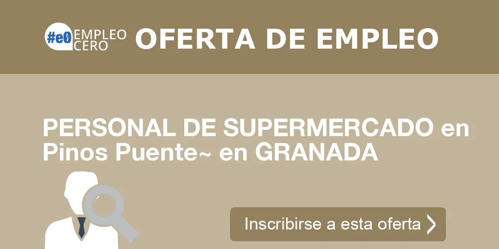 PERSONAL DE SUPERMERCADO en Pinos Puente~ en GRANADA PERSONAL DE SUPERMERCADO en Pinos Puente~ en GRANADA
