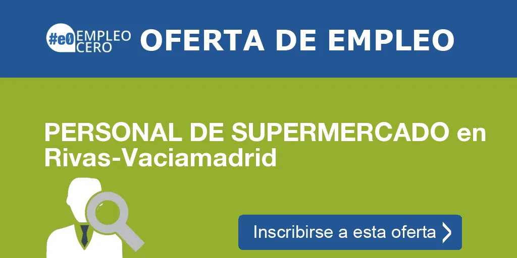 PERSONAL DE SUPERMERCADO en Rivas-Vaciamadrid PERSONAL DE SUPERMERCADO en Rivas-Vaciamadrid