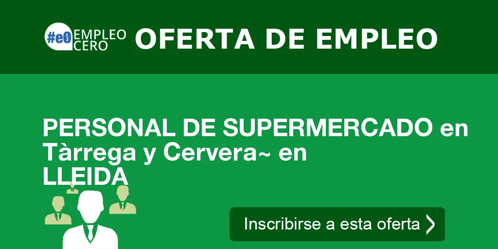PERSONAL DE SUPERMERCADO en Tàrrega y Cervera~ en LLEIDA PERSONAL DE SUPERMERCADO en Tàrrega y Cervera~ en LLEIDA