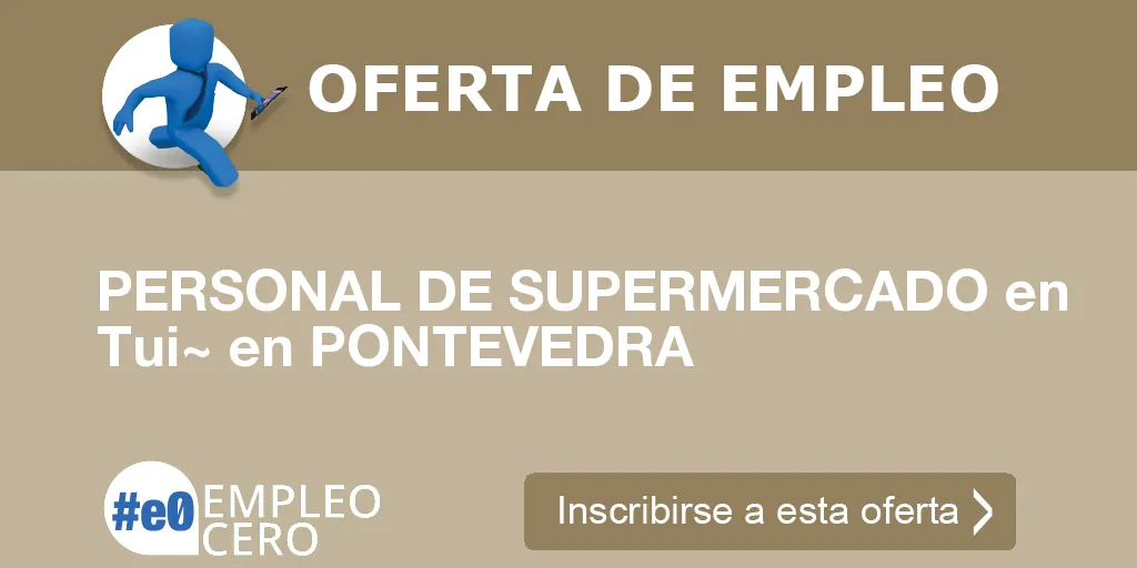PERSONAL DE SUPERMERCADO en Tui~ en PONTEVEDRA PERSONAL DE SUPERMERCADO en Tui~ en PONTEVEDRA