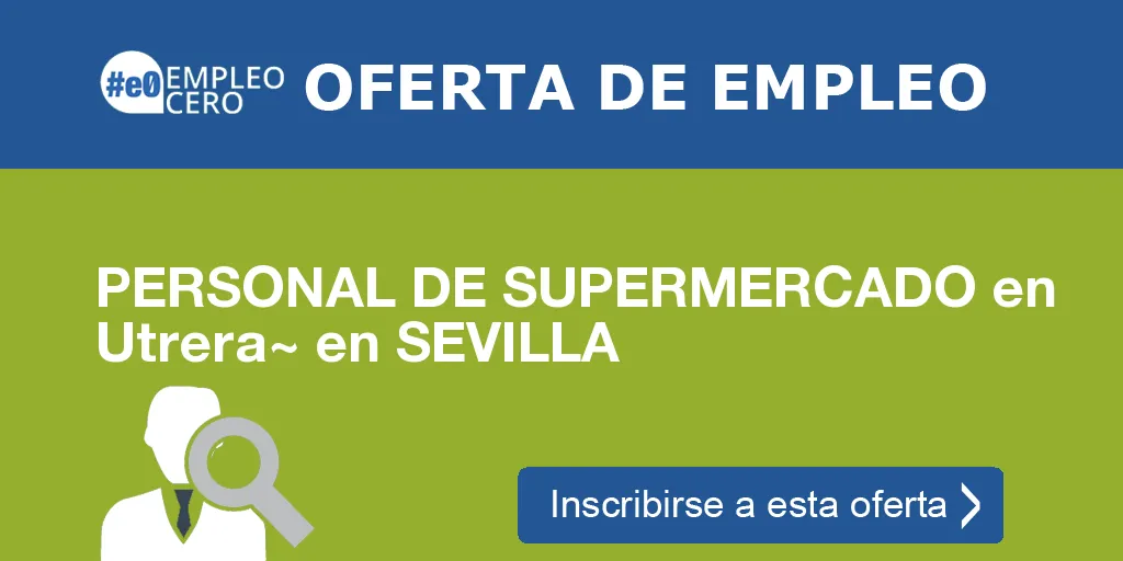 PERSONAL DE SUPERMERCADO en Utrera~ en SEVILLA PERSONAL DE SUPERMERCADO en Utrera~ en SEVILLA