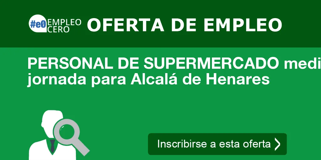 PERSONAL DE SUPERMERCADO media jornada para Alcalá de Henares