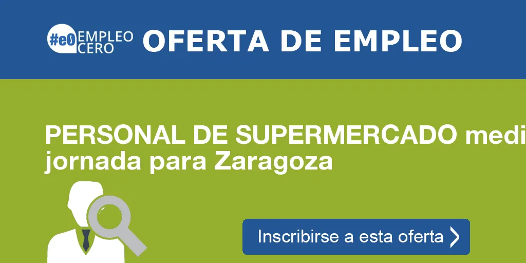 PERSONAL DE SUPERMERCADO media jornada para Zaragoza PERSONAL DE SUPERMERCADO media jornada para Zaragoza