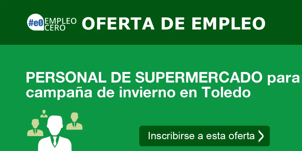 PERSONAL DE SUPERMERCADO para campaña de invierno en Toledo PERSONAL DE SUPERMERCADO para campaña de invierno en Toledo