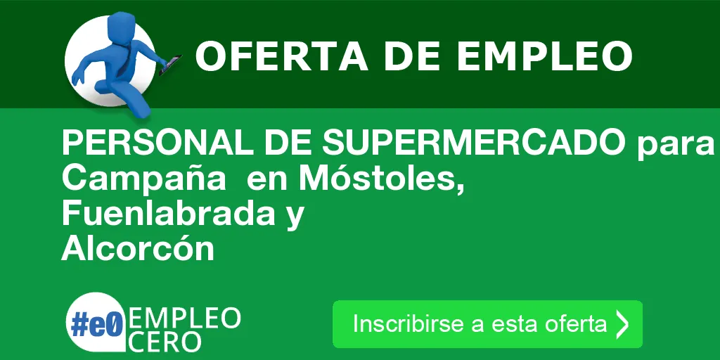 PERSONAL DE SUPERMERCADO para Campaña en Móstoles, Fuenlabrada y Alcorcón PERSONAL DE SUPERMERCADO para Campaña en Móstoles, Fuenlabrada y Alcorcón