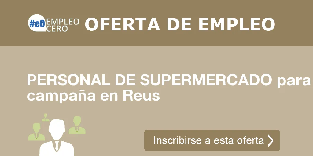 PERSONAL DE SUPERMERCADO para campaña en Reus PERSONAL DE SUPERMERCADO para campaña en Reus