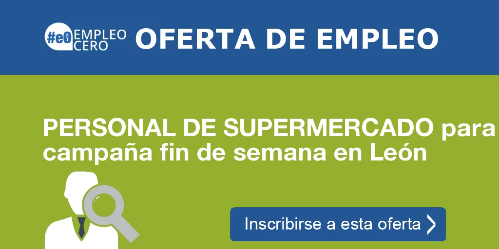 PERSONAL DE SUPERMERCADO para campaña fin de semana en León PERSONAL DE SUPERMERCADO para campaña fin de semana en León