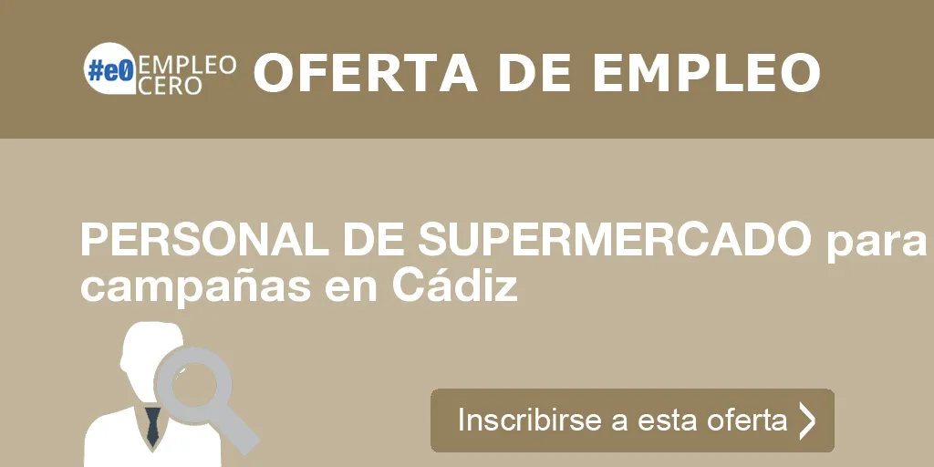 PERSONAL DE SUPERMERCADO para campañas en Cádiz PERSONAL DE SUPERMERCADO para campañas en Cádiz