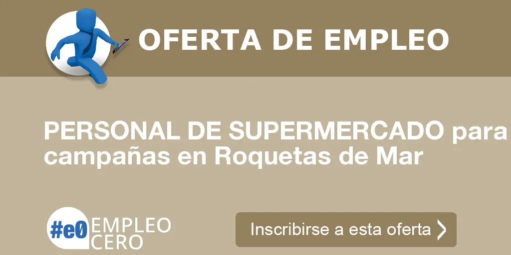 PERSONAL DE SUPERMERCADO para campañas en Roquetas de Mar PERSONAL DE SUPERMERCADO para campañas en Roquetas de Mar