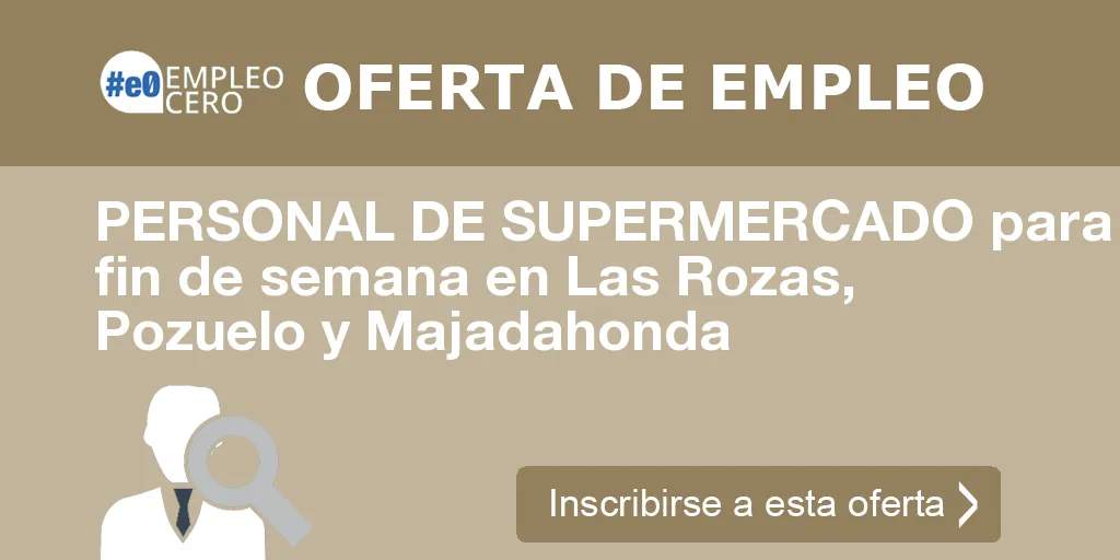 PERSONAL DE SUPERMERCADO para fin de semana en Las Rozas, Pozuelo y Majadahonda PERSONAL DE SUPERMERCADO para fin de semana en Las Rozas, Pozuelo y Majadahonda