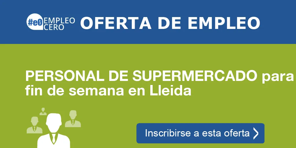 PERSONAL DE SUPERMERCADO para fin de semana en Lleida PERSONAL DE SUPERMERCADO para fin de semana en Lleida