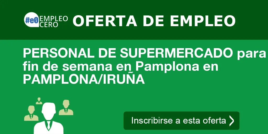 PERSONAL DE SUPERMERCADO para fin de semana en Pamplona en PAMPLONA/IRUÑA PERSONAL DE SUPERMERCADO para fin de semana en Pamplona en PAMPLONA/IRUÑA