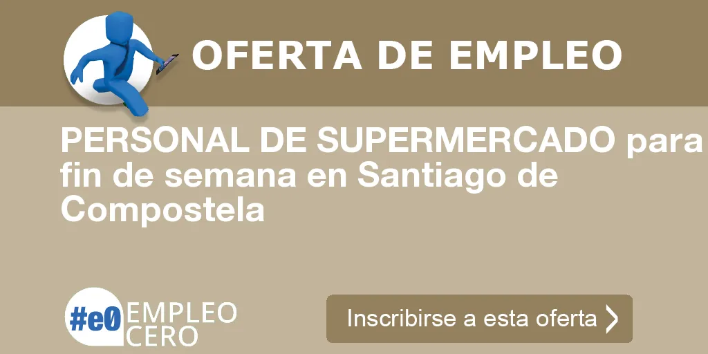 PERSONAL DE SUPERMERCADO para fin de semana en Santiago de Compostela PERSONAL DE SUPERMERCADO para fin de semana en Santiago de Compostela