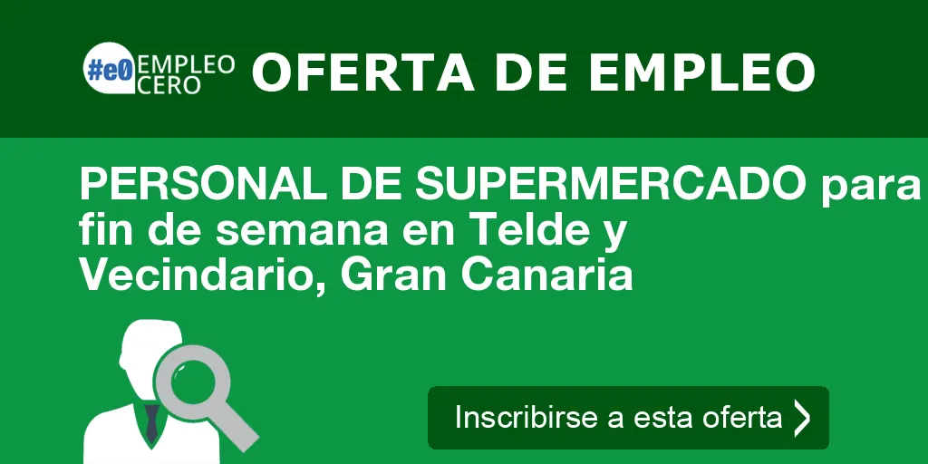 PERSONAL DE SUPERMERCADO para fin de semana en Telde y Vecindario, Gran Canaria PERSONAL DE SUPERMERCADO para fin de semana en Telde y Vecindario, Gran Canaria