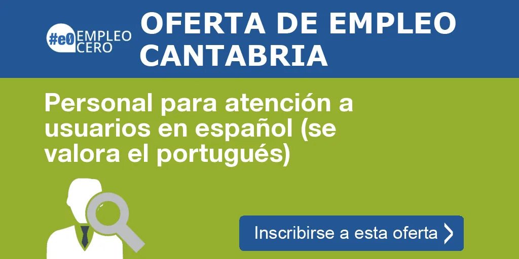 Personal para atención a usuarios en español (se valora el portugués) Personal para atención a usuarios en español (se valora el portugués)