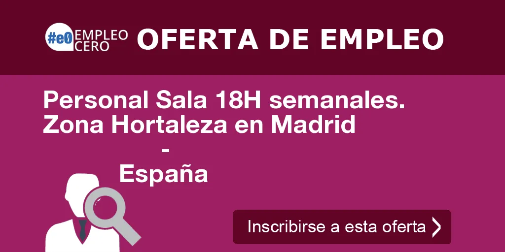 Personal Sala 18H semanales. Zona Hortaleza en Madrid
-
España Personal Sala 18H semanales. Zona Hortaleza en Madrid
-
España