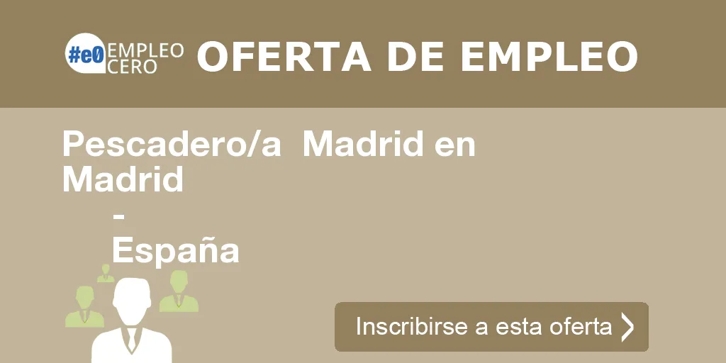 Pescadero/a  Madrid en Madrid
                    -
                    España