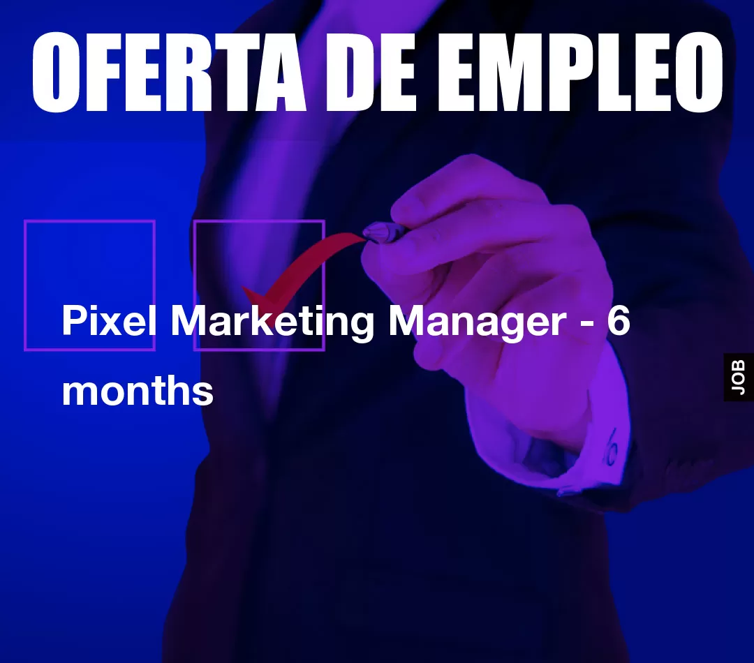 Pixel Marketing Manager - 6 months