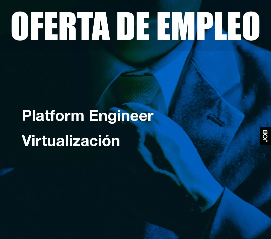 Platform Engineer Virtualización Platform Engineer Virtualización