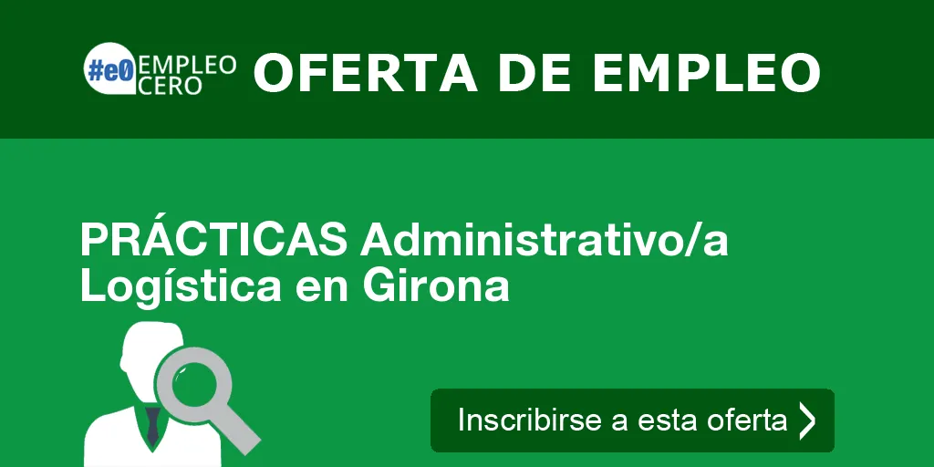 PRÁCTICAS Administrativo/a Logística en Girona PRÁCTICAS Administrativo/a Logística en Girona