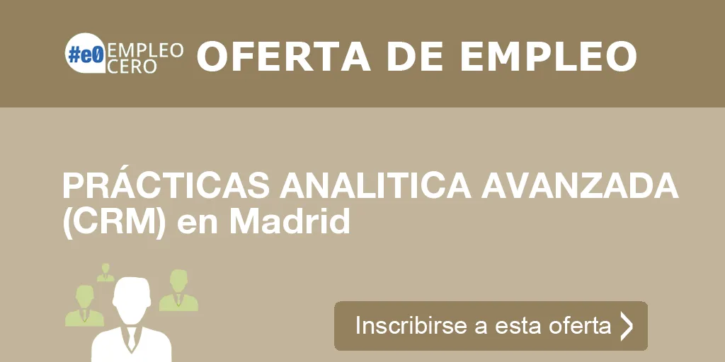 PRÁCTICAS ANALITICA AVANZADA (CRM) en Madrid PRÁCTICAS ANALITICA AVANZADA (CRM) en Madrid