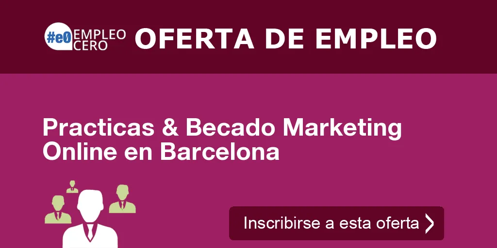 Practicas & Becado Marketing Online en Barcelona Practicas & Becado Marketing Online en Barcelona