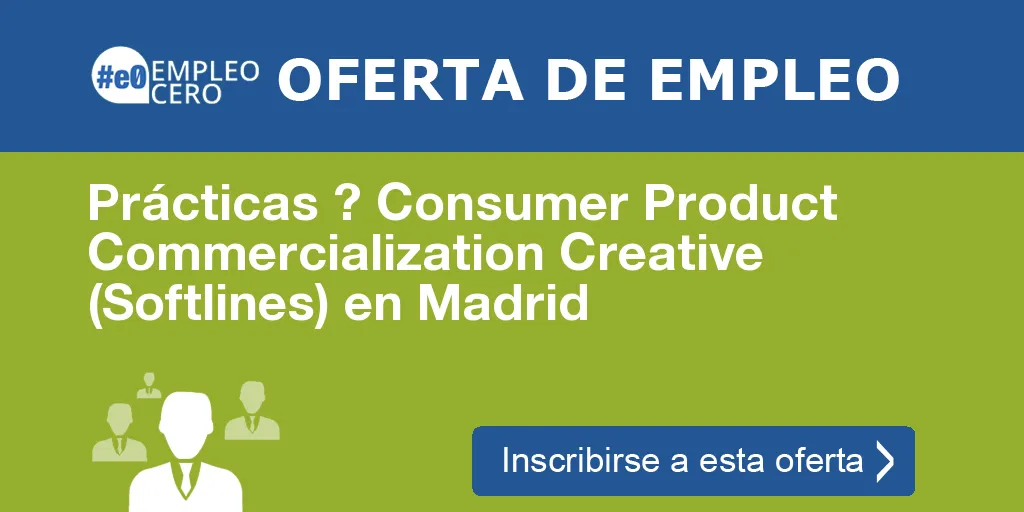 Prácticas ? Consumer Product Commercialization Creative (Softlines) en Madrid