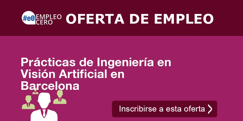 Prácticas de Ingeniería en Visión Artificial en Barcelona Prácticas de Ingeniería en Visión Artificial en Barcelona