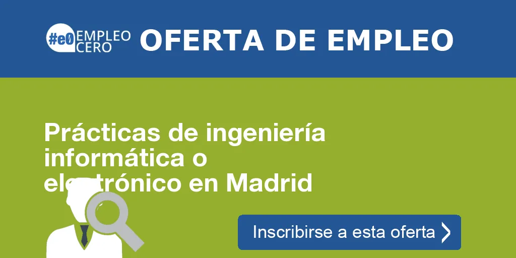 Prácticas de ingeniería informática o electrónico en Madrid