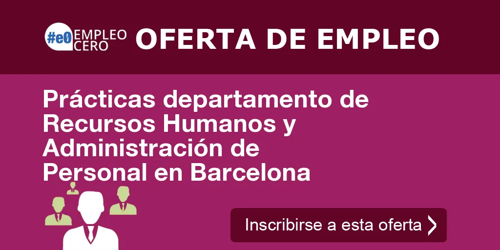Prácticas departamento de Recursos Humanos y Administración de Personal en Barcelona Prácticas departamento de Recursos Humanos y Administración de Personal en Barcelona