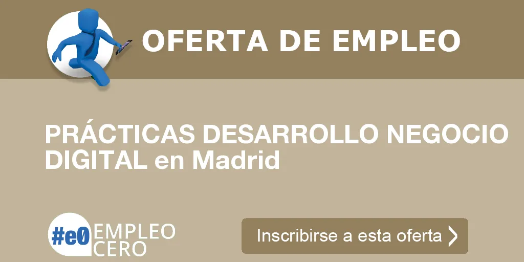PRÁCTICAS DESARROLLO NEGOCIO DIGITAL en Madrid PRÁCTICAS DESARROLLO NEGOCIO DIGITAL en Madrid