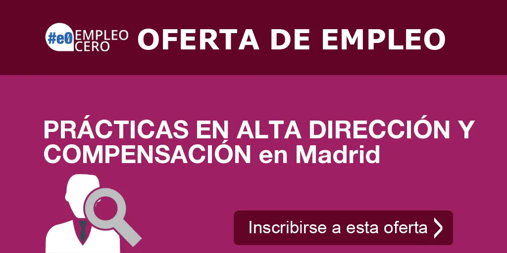 PRÁCTICAS EN ALTA DIRECCIÓN Y COMPENSACIÓN en Madrid
