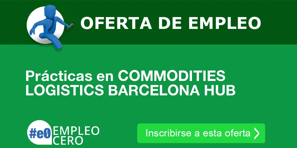 Prácticas en COMMODITIES LOGISTICS BARCELONA HUB Prácticas en COMMODITIES LOGISTICS BARCELONA HUB