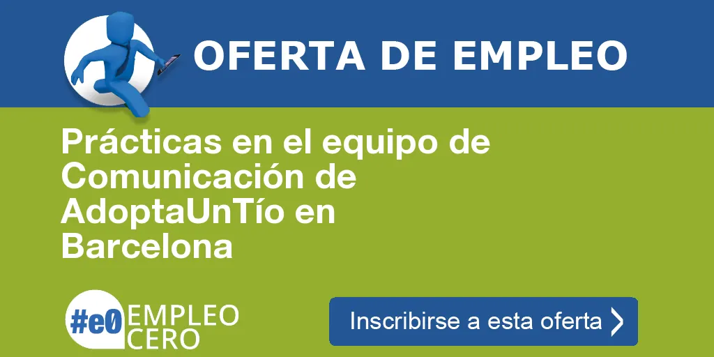 Prácticas en el equipo de Comunicación de AdoptaUnTío en Barcelona Prácticas en el equipo de Comunicación de AdoptaUnTío en Barcelona