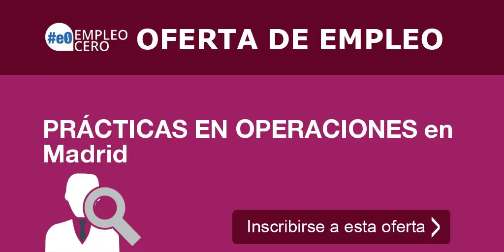 PRÁCTICAS EN OPERACIONES en Madrid PRÁCTICAS EN OPERACIONES en Madrid